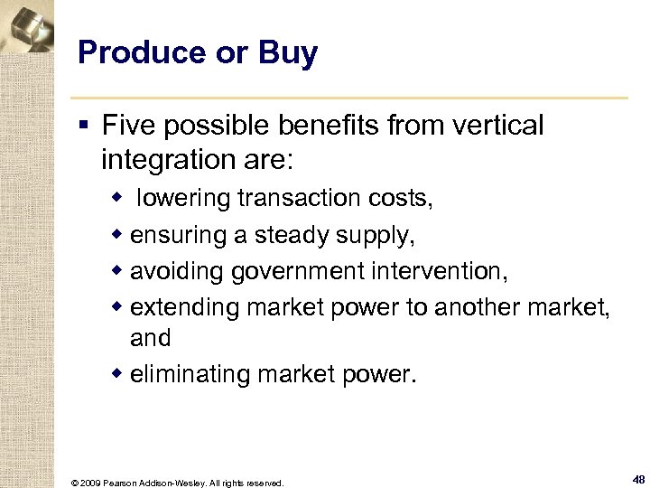 Produce or Buy § Five possible benefits from vertical integration are: w lowering transaction