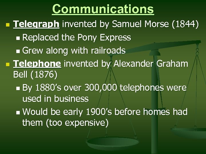 Communications n n Telegraph invented by Samuel Morse (1844) n Replaced the Pony Express