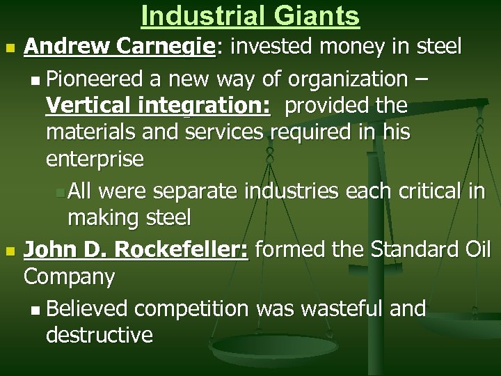Industrial Giants n n Andrew Carnegie: invested money in steel n Pioneered a new