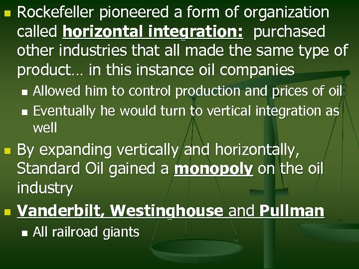 n Rockefeller pioneered a form of organization called horizontal integration: purchased other industries that