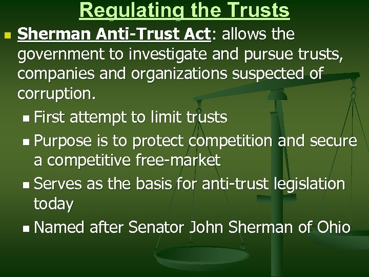 Regulating the Trusts n Sherman Anti-Trust Act: allows the government to investigate and pursue