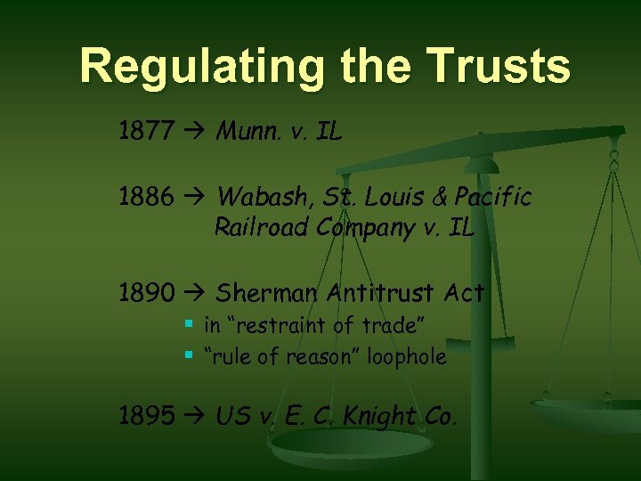 Regulating the Trusts 1877 Munn. v. IL 1886 Wabash, St. Louis & Pacific Railroad