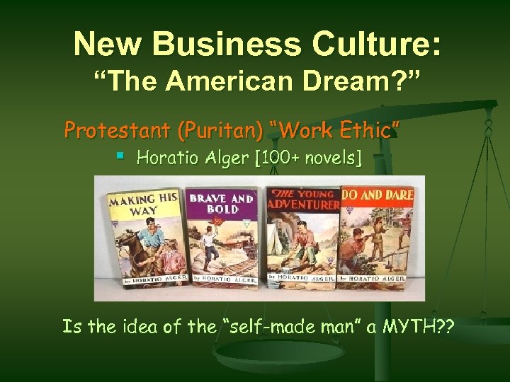 New Business Culture: “The American Dream? ” Protestant (Puritan) “Work Ethic” § Horatio Alger