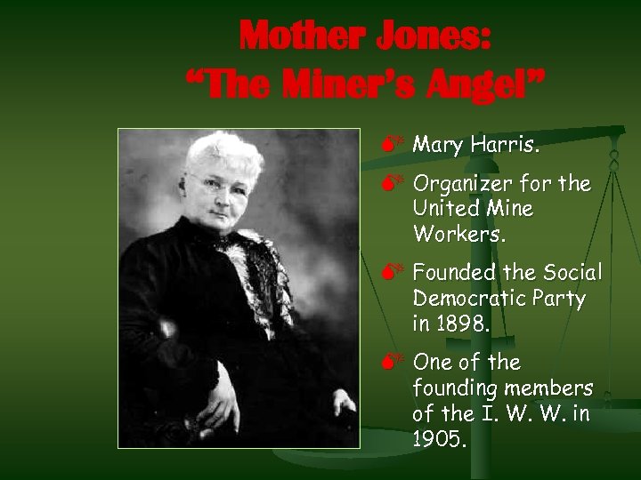 Mother Jones: “The Miner’s Angel” M Mary Harris. M Organizer for the United Mine