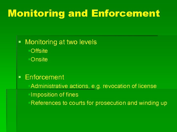 Monitoring and Enforcement § Monitoring at two levels §Offsite §Onsite § Enforcement §Administrative actions,