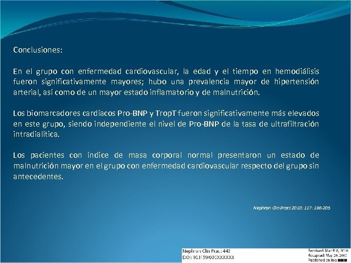 Conclusiones: En el grupo con enfermedad cardiovascular, la edad y el tiempo en hemodiálisis