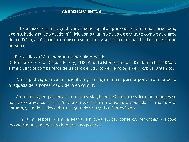 AGRADECIMIENTOS No puedo dejar de agradecer a todas aquellas personas que me han enseñado,