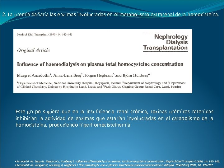 2. La uremia dañaría las enzimas involucradas en el metabolismo extrarenal de la homocisteína.