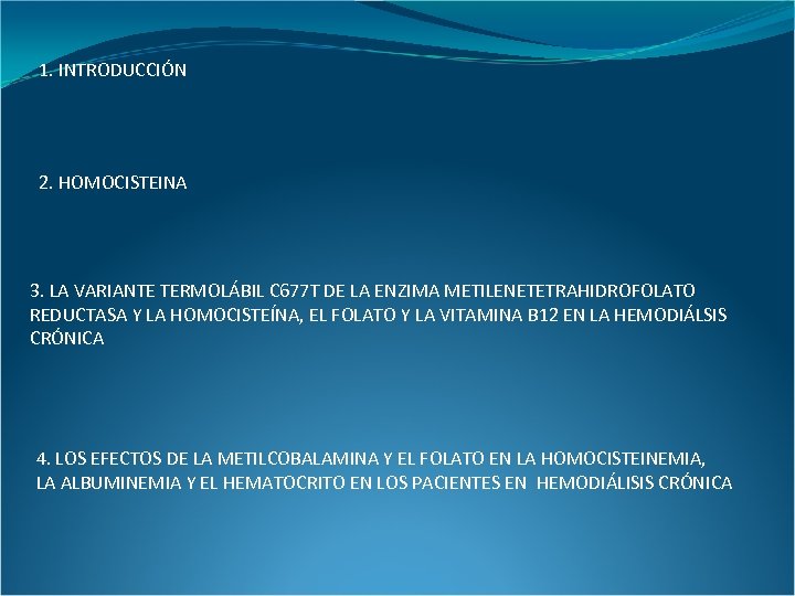 1. INTRODUCCIÓN 2. HOMOCISTEINA 3. LA VARIANTE TERMOLÁBIL C 677 T DE LA ENZIMA