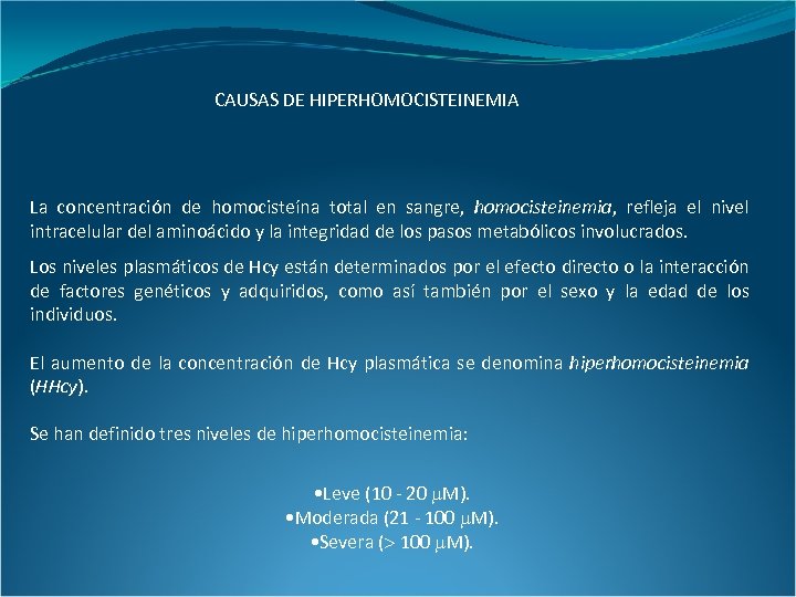 CAUSAS DE HIPERHOMOCISTEINEMIA La concentración de homocisteína total en sangre, homocisteinemia, refleja el nivel