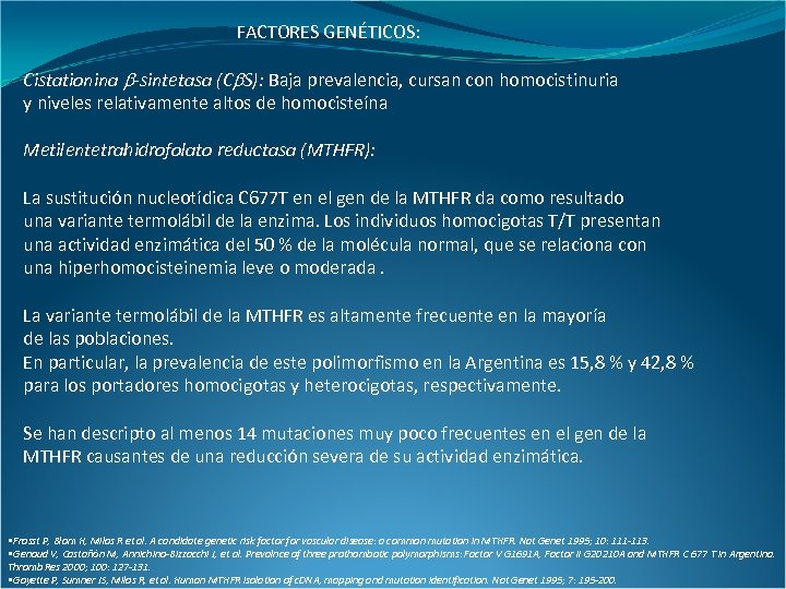 FACTORES GENÉTICOS: Cistationina -sintetasa (C S): Baja prevalencia, cursan con homocistinuria y niveles relativamente