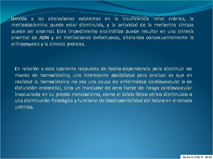 Debido a las alteraciones existentes en la insuficiencia renal crónica, la metilcobalamina puede estar