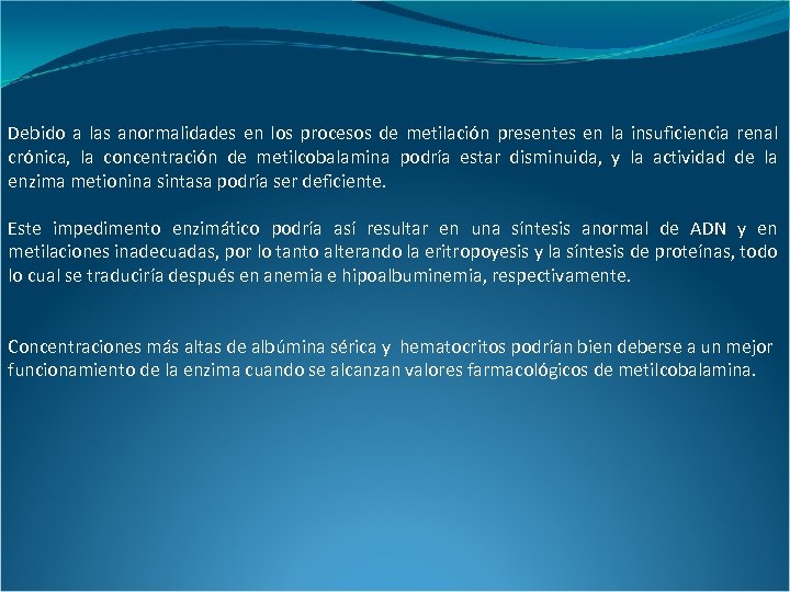 Debido a las anormalidades en los procesos de metilación presentes en la insuficiencia renal