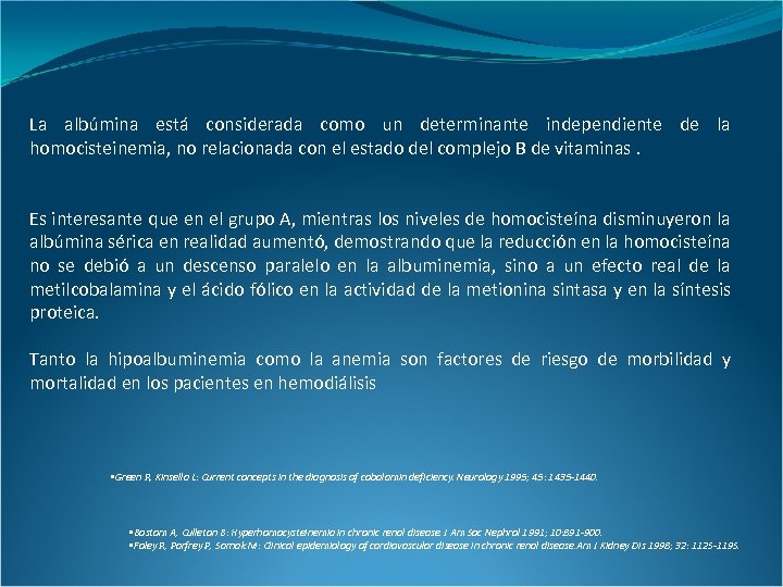 La albúmina está considerada como un determinante independiente de la homocisteinemia, no relacionada con