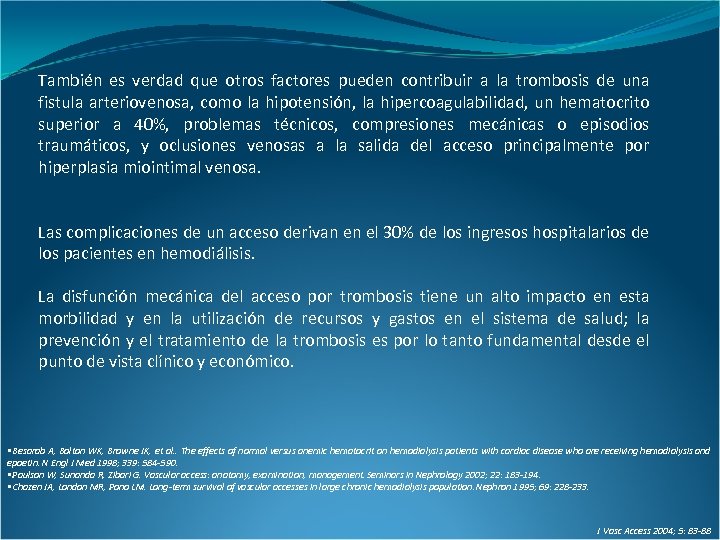 También es verdad que otros factores pueden contribuir a la trombosis de una fistula