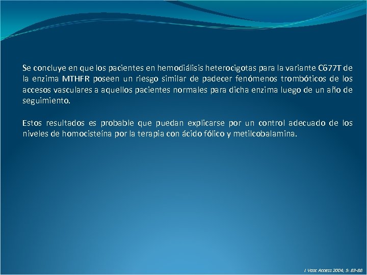 Se concluye en que los pacientes en hemodiálisis heterocigotas para la variante C 677