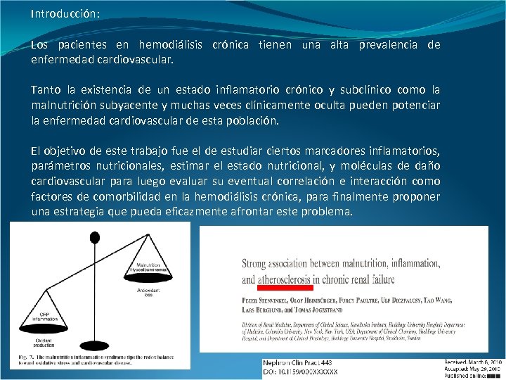 Introducción: Los pacientes en hemodiálisis crónica tienen una alta prevalencia de enfermedad cardiovascular. Tanto