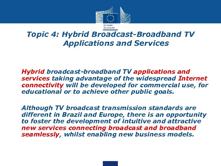 Topic 4: Hybrid Broadcast-Broadband TV Applications and Services • Hybrid broadcast-broadband TV applications and