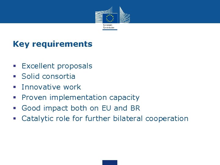 Key requirements § § § Excellent proposals Solid consortia Innovative work Proven implementation capacity