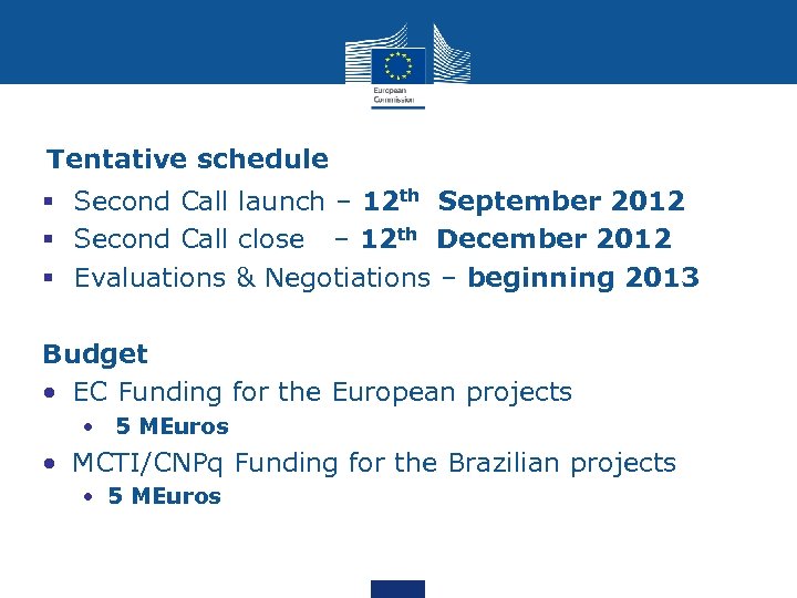 Tentative schedule § Second Call launch – 12 th September 2012 § Second Call