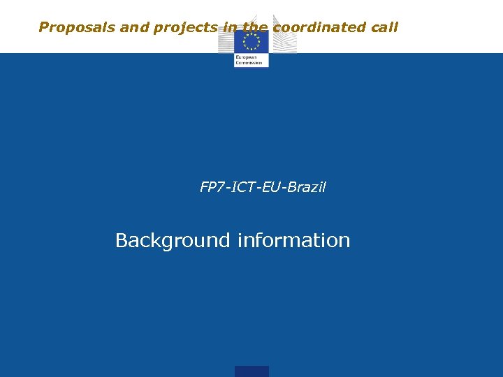 Proposals and projects in the coordinated call FP 7 -ICT-EU-Brazil Background information 