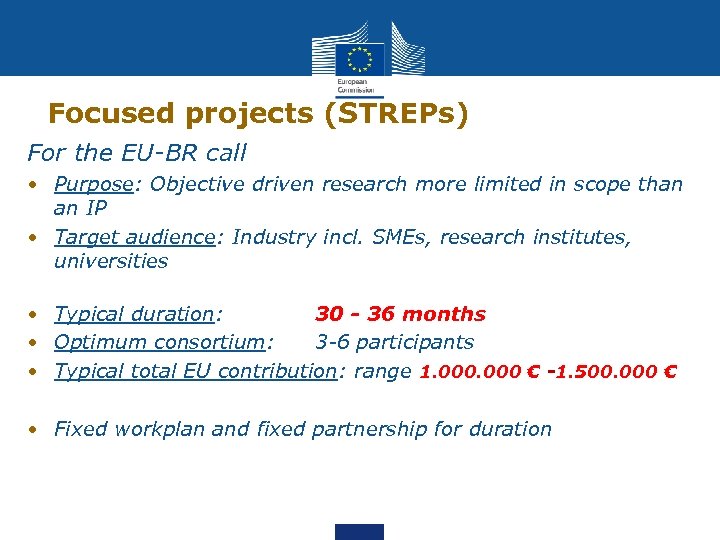 Focused projects (STREPs) For the EU-BR call • Purpose: Objective driven research more limited