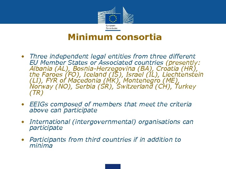 Minimum consortia • Three independent legal entities from three different EU Member States or