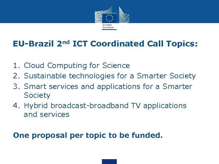 EU-Brazil 2 nd ICT Coordinated Call Topics: 1. Cloud Computing for Science 2. Sustainable