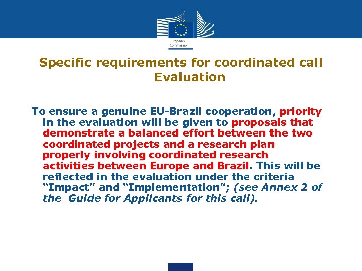 Specific requirements for coordinated call Evaluation To ensure a genuine EU-Brazil cooperation, priority in