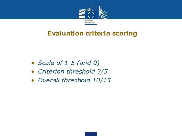 Evaluation criteria scoring • Scale of 1 -5 (and 0) • Criterion threshold 3/5
