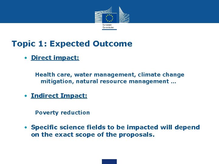 Topic 1: Expected Outcome • Direct impact: Health care, water management, climate change mitigation,