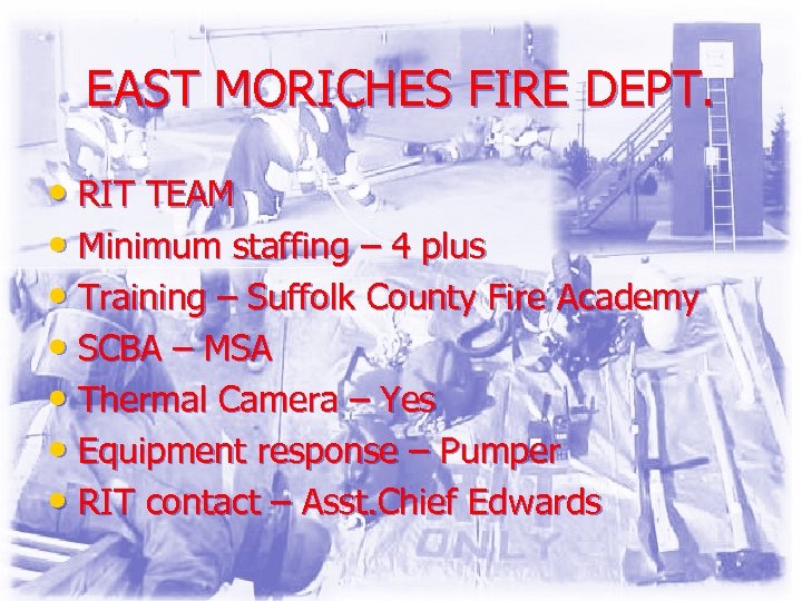 EAST MORICHES FIRE DEPT. • RIT TEAM • Minimum staffing – 4 plus •