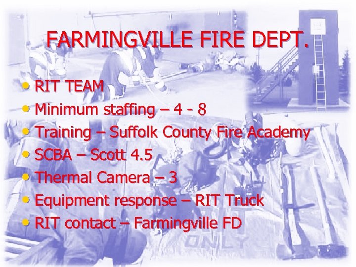 FARMINGVILLE FIRE DEPT. • RIT TEAM • Minimum staffing – 4 - 8 •