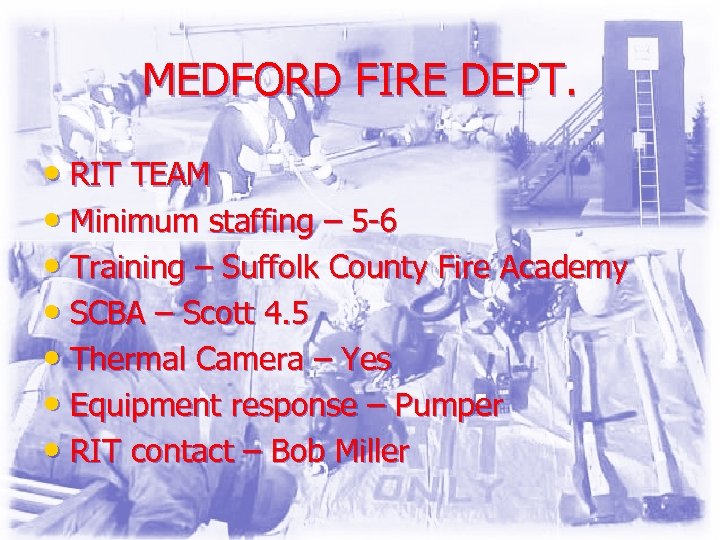 MEDFORD FIRE DEPT. • RIT TEAM • Minimum staffing – 5 -6 • Training
