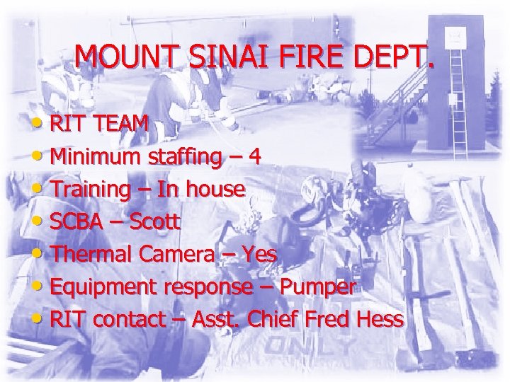 MOUNT SINAI FIRE DEPT. • RIT TEAM • Minimum staffing – 4 • Training
