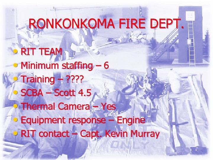 RONKONKOMA FIRE DEPT. • RIT TEAM • Minimum staffing – 6 • Training –