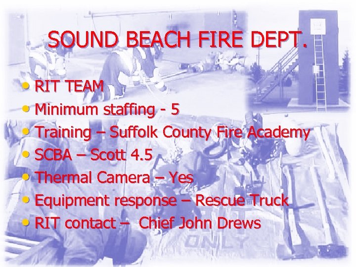 SOUND BEACH FIRE DEPT. • RIT TEAM • Minimum staffing - 5 • Training