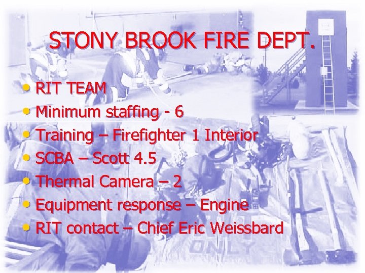 STONY BROOK FIRE DEPT. • RIT TEAM • Minimum staffing - 6 • Training