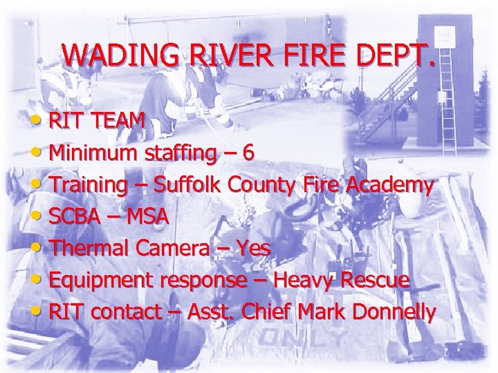 WADING RIVER FIRE DEPT. • RIT TEAM • Minimum staffing – 6 • Training