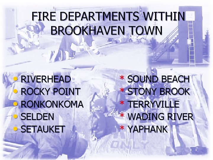 FIRE DEPARTMENTS WITHIN BROOKHAVEN TOWN • RIVERHEAD • ROCKY POINT • RONKONKOMA • SELDEN