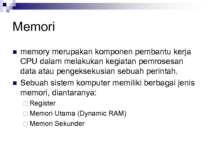 Memori n n memory merupakan komponen pembantu kerja CPU dalam melakukan kegiatan pemrosesan data