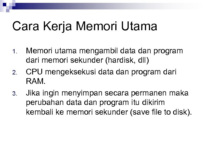 Cara Kerja Memori Utama 1. 2. 3. Memori utama mengambil data dan program dari