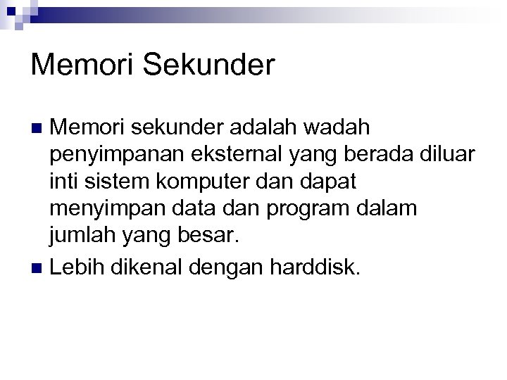 Memori Sekunder Memori sekunder adalah wadah penyimpanan eksternal yang berada diluar inti sistem komputer