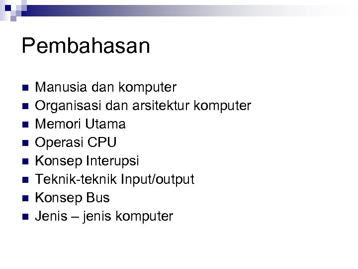 Pembahasan n n n n Manusia dan komputer Organisasi dan arsitektur komputer Memori Utama