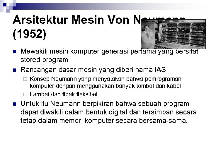 Arsitektur Mesin Von Neumann (1952) n n Mewakili mesin komputer generasi pertama yang bersifat