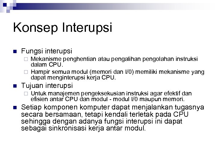 Konsep Interupsi n Fungsi interupsi Mekanisme penghentian atau pengalihan pengolahan instruksi dalam CPU. ¨