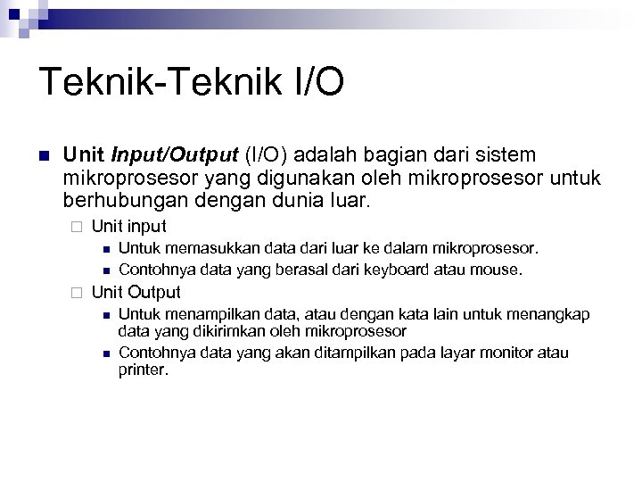 Teknik-Teknik I/O n Unit Input/Output (I/O) adalah bagian dari sistem mikroprosesor yang digunakan oleh