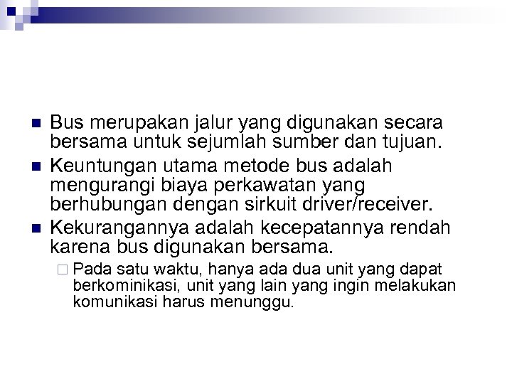 n n n Bus merupakan jalur yang digunakan secara bersama untuk sejumlah sumber dan