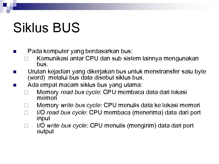 Siklus BUS n n n Pada komputer yang berdasarkan bus: ¨ Komunikasi antar CPU