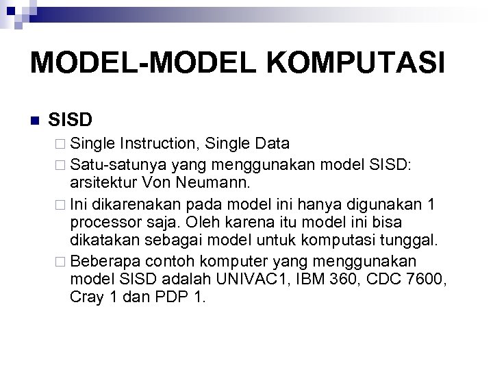 MODEL-MODEL KOMPUTASI n SISD ¨ Single Instruction, Single Data ¨ Satu-satunya yang menggunakan model